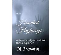 Haunted Highways: A Paranormal Journey into the Unexplained