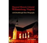 Haunted Historic Colonial Williamsburg Virginia: with Breakthrough Ghost Photography