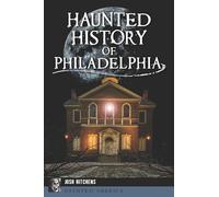 Haunted History of Philadelphia (Haunted America)