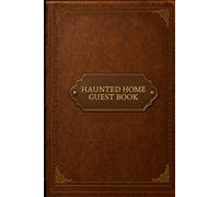 Haunted Home Guest Book: A Paranormal Visitor Log for Haunted Houses, Ghost Tours, Historic Inns & Spooky Vacation Rentals