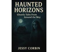 Haunted Horizons: Ghostly Tales From Around the Way