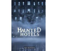 Haunted Hotels: 100 True Horror Stories of Ghost Guests and Cursed Inns (Horror & Supernatural)