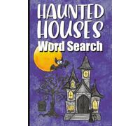 Haunted House: 50+ Spooky Halloween Word Search Puzzles for Adults and Teens | Haunted House | Haunted Mansion | Ghosts | Autumn and Fall Activities | ... Adults and Seniors | 6x9 inches | 120 pages