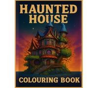 Haunted House Colouring Book: Let the haunting begin... one colour at a time