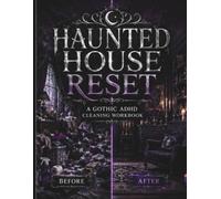 Haunted House Reset: A Gothic ADHD Cleaning Workbook for Decluttering, Room-by-Room Home Organization, Simple Routines, and Overwhelm-Free Maintenance