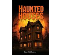 Haunted Houses: 100 True Horror Stories of Real Haunted Homes and Ghostly Encounters (Horror & Supernatural)