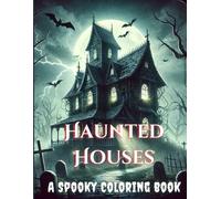 Haunted Houses: A Spooky Coloring Adventure Book: Explore Over 50 Intricately Designed Haunted Houses and Spooky Scenes for Teens and Adults - A ... Experience to Unleash Your Imagination