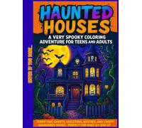 Haunted Houses: A Very Spooky Coloring Adventure for Teens and Adults: Terrifying Ghosts, Skeletons, Witches, and Creepy Abandoned Homes - Perfect for Ages 12+ and Up