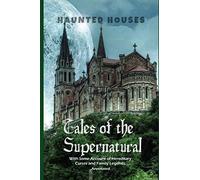Haunted Houses: Tales of the Supernatural,: With Some Account of Hereditary Curses and Family Legends. Annotated