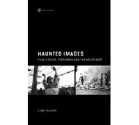 Haunted Images: Film, Ethics, Testimony, and the Holocaust (Film and Media Studies)