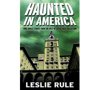 Haunted in America: True Ghost Stories From The Best of Leslie Rule Collection