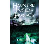 Haunted Inside Passage: Ghosts, Legends, and Mysteries of Southeast Alaska