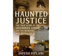 Haunted Justice: The True Story of the Greenbrier Ghost and the Murder She Revealed (Horror Stories That Grip You with Fear, Dread, and Twists)