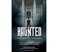 Haunted Lake Charles, Louisiana: Through the eyes of a Lead Paranormal Investigator