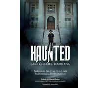Haunted Lake Charles, Louisiana: Through the eyes of a Lead Paranormal Investigator