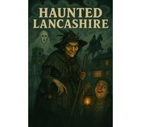 Haunted Lancashire: “Ghoulies, Grudges and Gravy”