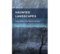 Haunted Landscapes: Super-Nature and the Environment (Place, Memory, Affect)