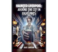 Haunted Liverpool: Around the City in 8 Pints