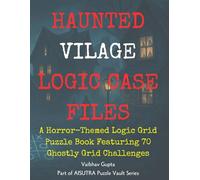 Haunted Logic Case Files: A Horror-Themed Logic Puzzle Book Featuring 70 Ghostly Grid Challenges: Solve Spooky Scenarios, Explore Eerie Rooms, and ... Logic Grid Puzzles (AISUTRA Puzzle Vault)