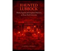 Haunted Lubbock: Ghosts, Legends, and Unexplained Mysteries at Texas Tech University (Haunted Campus)