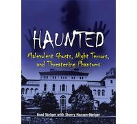 Haunted: Malevolent Ghosts, Night Terrors, and Threatening Phantoms (The Real Unexplained! Collection)