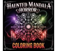 Haunted Mandala Horror Coloring Book: Mystic Pattern Artwork And Sinister Aesthetic Designs To Color For Adults Who Enjoy Dark Fantasy And Creepy Themes