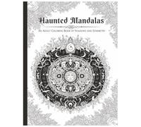 Haunted Mandalas: A Gothic Coloring Journey for Adults - 38 Intricate Designs of Sacred Geometry and Supernatural Serenity