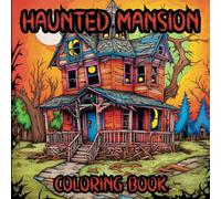 Haunted Mansion Coloring Book: Coloring Pages of Creepy, Scary, Spooky, Mysterious, Abandoned Mansions, and Houses