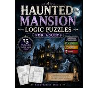 Haunted Mansion Logic Puzzles for Adults: Easy, Medium & Hard Paranormal Mystery Challenges: 75 Ghostly Logic Grid Puzzles with Haunted Clues, Cursed ... Games (Mansion Mystery Logic Puzzles:)