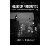 Haunted Marquette: Ghost Stories from the Queen City