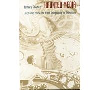 Haunted Media: Electronic Presence from Telegraphy to Television (Console-ing Passions)