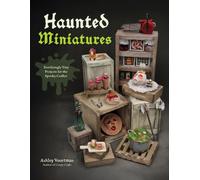Haunted Miniatures : Terrifyingly Tiny Projects for the Spooky Crafter