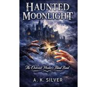 HAUNTED MOONLIGHT: THE OUTCAST HEALER'S BLOOD BOND: A Gothic Paranormal Shifter Romance (Shattered Bonds: Fate’s Second Chance)
