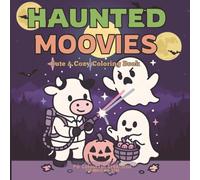 Haunted Moovies: Cute & Cozy Coloring Book: For Halloween with Adorable Cow Friends in Spooky Movie-Inspired Scenes - 40 Fun Pages for Teens & Adults (Cute & Cozy Spooky Series)