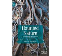 Haunted Nature: Entanglements of the Human and the Nonhuman (Palgrave Gothic)