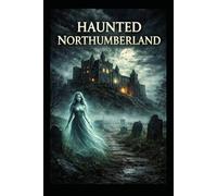 Haunted Northumberland: 2 (Haunted Earth)
