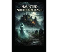 Haunted Northumberland (Haunted Earth)