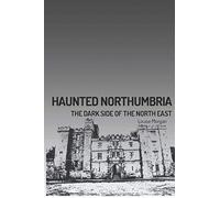 Haunted Northumbria: The dark side of the North East