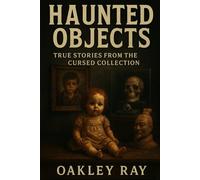 Haunted Objects: True Stories from the Cursed Collection