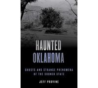 Haunted Oklahoma: Ghosts and Strange Phenomena of the Sooner State