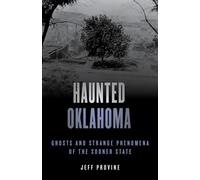 Haunted Oklahoma: Ghosts and Strange Phenomena of the Sooner State