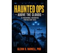 Haunted Ops: Above the Clouds: 25 Paranormal Encounters from Military Skies (Haunted Ops Series)