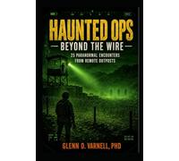 Haunted Ops: Beyond the Wire: 25 Paranormal Encounters from Remote Outposts (Haunted Ops Series)