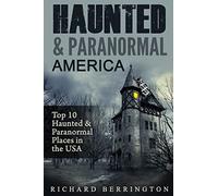 Haunted & Paranormal America Top 10 Haunted Places in the USA: Ghosts, OCCULT, CLAIRVOYANT, HAUNTING, GHOST, HORROR MYSTERY