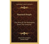 Haunted People: The Story Of The Poltergeist Down The Centuries