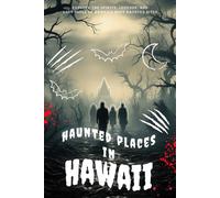 Haunted Places in Hawaii: Explore the Spirits, Legends, and Lost Souls of Hawaii’s Most Haunted Sites