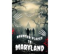 Haunted Places in Maryland: Explore the Spirits, Legends, and Lost Souls of Maryland’s Most Haunted Sites