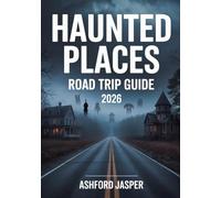 Haunted Places Road Trip Guide 2026: America’s Dark Tourism Guide with Spooky Destinations, Ghost Tours & History of Haunted Sites