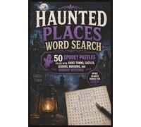 Haunted Places Word Search: 50 Spooky Puzzles Filled with Ghost Towns, Castles, Legends, Mansions, and Midnight Mysteries - Word Search Books for Adults (Word search books collection)
