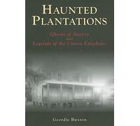 Haunted Plantations: Ghosts of Slavery and Legends of the Cotton Kingdoms